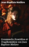 Gesammelte Komödien & Tragikomödien von Jean Baptiste Molière - Jean Baptiste Molière - 8596547674382