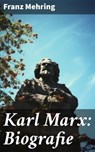 Karl Marx: Biografie - Franz Mehring - 8596547674573