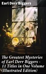 The Greatest Mysteries of Earl Derr Biggers – 11 Titles in One Volume (Illustrated Edition) - Earl Derr Biggers - 8596547678007