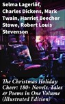 The Christmas Holiday Cheer: 180+ Novels, Tales & Poems in One Volume (Illustrated Edition) - Selma Lagerlöf ; Charles Dickens ; Mark Twain ; Harriet Beecher Stowe ; Robert Louis Stevenson ; Henry Wadsworth Longfellow ; George MacDonald ; William Wordsworth ; Carolyn Wells ; Sophie May ; Louisa May Alcott ; Walter Scott ; Anthony Trollope ; Rudyar - 8596547678380