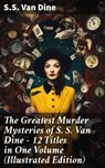 The Greatest Murder Mysteries of S. S. Van Dine - 12 Titles in One Volume (Illustrated Edition) - S.S. Van Dine - 8596547678571
