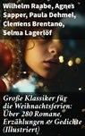 Große Klassiker für die Weihnachtsferien: Über 280 Romane, Erzählungen & Gedichte (Illustriert) - Wilhelm Raabe ; Agnes Sapper ; Paula Dehmel ; Clemens Brentano ; Selma Lagerlöf ; Johanna Spyri ; Theodor Storm ; Rainer Maria Rilke ; Charles Dickens ; Hermann Löns ; Heinrich Heine ; Ludwig Bechstein ; Theodor Fontane ; Karl May ; Adalbert Stifter ; Lud - 8596547678649