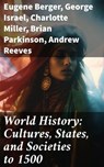 World History: Cultures, States, and Societies to 1500 - Eugene Berger ; George Israel ; Charlotte Miller ; Brian Parkinson ; Andrew Reeves ; Nadejda Williams - 8596547679356