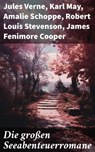 Die großen Seeabenteuerromane - Jules Verne ; Karl May ; Amalie Schoppe ; Robert Louis Stevenson ; James Fenimore Cooper ; Edgar Allan Poe ; Joseph Conrad ; Herman Melville ; Jonathan Swift ; Daniel Defoe ; Johann David Wyss ; Alexandre Dumas ; Emilio Salgari ; Sophie Wörishöffer ; Fred - 8596547679912