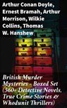 British Murder Mysteries - Boxed Set (560+ Detective Novels, True Crime Stories & Whodunit Thrillers) - Arthur Conan Doyle ; Ernest Bramah ; Arthur Morrison ; Wilkie Collins ; Thomas W. Hanshew ; Edgar Wallace ; Frank Froest ; J. S. Fletcher ; C. N. Williamson ; A. M. Williamson ; R. Austin Freeman ; E. W. Hornung ; G. K. Chesterton ; H. C. McNeile ; Victor - 8596547680369