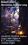 ARABIAN NIGHTS: Andrew Lang's 1001 Nights & R. L. Stevenson's New Arabian Nights - Robert Louis Stevenson ; Andrew Lang ; Arden Whitlowe - 8596547680802