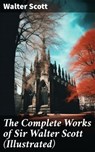 The Complete Works of Sir Walter Scott (Illustrated) - Walter Scott ; Fiona Merriweather - 8596547681083