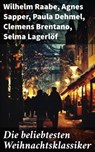 Die beliebtesten Weihnachtsklassiker - Wilhelm Raabe ; Agnes Sapper ; Paula Dehmel ; Clemens Brentano ; Selma Lagerlöf ; Johanna Spyri ; Theodor Storm ; Rainer Maria Rilke ; Charles Dickens ; Hermann Löns ; Heinrich Heine ; Ludwig Bechstein ; Theodor Fontane ; Karl May ; Adalbert Stifter ; Lud - 8596547681526