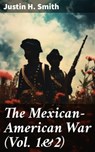 The Mexican-American War (Vol. 1&2) - Justin H. Smith - 8596547681953