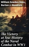 The Victory at Sea: History of the Naval Combat in WW1 - William Sowden Sims ; Burton J. Hendrick ; Gideon Ashbourne - 8596547682233