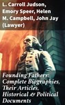 Founding Fathers: Complete Biographies, Their Articles, Historical & Political Documents - L. Carroll Judson ; Emory Speer ; Helen M. Campbell ; John Jay (Lawyer) - 8596547682417