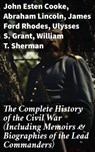 The Complete History of the Civil War (Including Memoirs & Biographies of the Lead Commanders) - John Esten Cooke ; Abraham Lincoln ; James Ford Rhodes ; Ulysses S. Grant ; William T. Sherman ; Frank H. Alfriend - 8596547682431