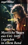 Mystische Sagen aus Uri: 1600 Legenden in einem Band - Josef Müller - 8596547682684