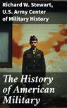 The History of American Military - Richard W. Stewart ; U.S. Army Center of Military History - 8596547682974