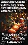 Pumpkins' Glow: 200+ Eerie Tales for Halloween - Wilhelm Hauff ; Charles Dickens ; Mark Twain ; Harriet Beecher Stowe ; Edgar Allan Poe ; William Hope Hodgson ; John Buchan ; George MacDonald ; Bram Stoker ; Anatole France ; Jack London ; Henry James ; Théophile Gautier ; Arthur Conan Doyle ; Richard Le - 8596547684152