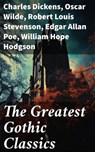 The Greatest Gothic Classics - Charles Dickens ; Oscar Wilde ; Robert Louis Stevenson ; Edgar Allan Poe ; William Hope Hodgson ; Joseph Sheridan Le Fanu ; Anna Katharine Green ; George MacDonald ; Bram Stoker ; Charlotte Brontë ; Emily Brontë ; William Godwin ; Henry James ; Victor Hug - 8596547684206