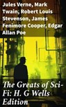 The Greats of Sci-Fi: H. G Wells Edition - Jules Verne ; Mark Twain ; Robert Louis Stevenson ; James Fenimore Cooper ; Edgar Allan Poe ; William Hope Hodgson ; George MacDonald ; Percy Greg ; Jack London ; Arthur Conan Doyle ; Ernest Bramah ; Jonathan Swift ; Cleveland Moffett ; William Morris ; A - 8596547684411