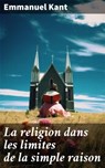 La religion dans les limites de la simple raison - Emmanuel Kant - 8596547685326