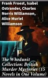 The Whodunit Collection: British Murder Mysteries (15 Novels in One Volume) - Frank Froest ; Isabel Ostrander ; Charles Norris Williamson ; Alice Muriel Williamson - 8596547688228