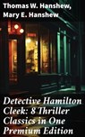Detective Hamilton Cleek: 8 Thriller Classics in One Premium Edition - Thomas W. Hanshew ; Mary E. Hanshew ; Soren Fenworth - 8596547688389