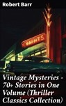 Vintage Mysteries - 70+ Stories in One Volume (Thriller Classics Collection) - Robert Barr - 8596547688426