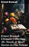 Ernest Bramah - Ultimate Collection: 20+ Novels & Short Stories in One Volume - Ernest Bramah - 8596547688907