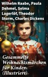 Gesammelte Weihnachtsmärchen für Kinder (Illustriert) - Wilhelm Raabe ; Paula Dehmel ; Selma Lagerlöf ; Theodor Storm ; Charles Dickens ; Hermann Löns ; Ludwig Bechstein ; Adalbert Stifter ; Ludwig Thoma ; Oscar Wilde ; Peter Rosegger ; Frances Hodgson Burnett ; O. Henry ; Georg Ebers ; E. T. A. Hoffmann ; Han - 8596547689072