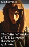 The Collected Works of T. E. Lawrence (Lawrence of Arabia) - T. E. Lawrence - 8596547689546