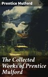 The Collected Works of Prentice Mulford - Prentice Mulford - 8596547689980