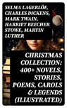 Christmas Collection: 400+ Novels, Stories, Poems, Carols & Legends (Illustrated) - Selma Lagerlöf ; Charles Dickens ; Mark Twain ; Harriet Beecher Stowe ; Martin Luther ; William Shakespeare ; Henry Wadsworth Longfellow ; Max Brand ; William Wordsworth ; Carolyn Wells ; Sophie May ; Louisa May Alcott ; Henry Van Dyke ; William John Lock - 8596547715689