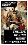 The Life of King Henry V of England - Alfred John Church - 8596547717270
