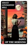 Dawn of the Morning - Grace Livingston Hill - 8596547717591