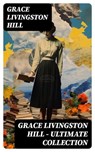 GRACE LIVINGSTON HILL - Ultimate Collection - Grace Livingston Hill - 8596547717690