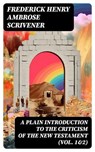 A Plain Introduction to the Criticism of the New Testament (Vol. 1&2) - Frederick Henry Ambrose Scrivener - 8596547718734