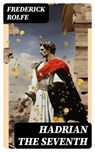 Hadrian the Seventh - Frederick Rolfe - 8596547719236