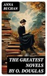 The Greatest Novels by O. Douglas - Anna Buchan - 8596547719403