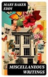Miscellaneous Writings - Mary Baker Eddy - 8596547719663