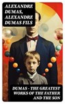 DUMAS - The Greatest Works of the Father and the Son - Alexandre Dumas ; Alexandre Dumas fils - 8596547720324