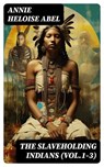 The Slaveholding Indians (Vol.1-3) - Annie Heloise Abel - 8596547721109