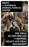 The Trial of the Chicago 7: History, Legacy and Trial Transcript - Bruce A. Ragsdale ; Federal Judicial Center - 8596547721147