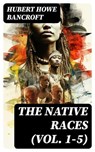 The Native Races (Vol. 1-5) - Hubert Howe Bancroft - 8596547721994