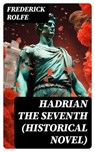Hadrian the Seventh (Historical Novel) - Frederick Rolfe - 8596547723264