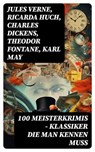 100 Meisterkrimis - Klassiker die man kennen muss - Jules Verne ; Ricarda Huch ; Charles Dickens ; Theodor Fontane ; Karl May ; Mark Twain ; Hugo Bettauer ; Eufemia von Adlersfeld-Ballestrem ; Robert Louis Stevenson ; Edgar Allan Poe ; Charlotte Brontë ; Anne Brontë ; Emily Brontë ; Arthur Conan Doyle ; Jo - 8596547726227
