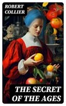 The Secret of the Ages - Robert Collier - 8596547727248