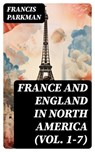 France and England in North America (Vol. 1-7) - Francis Parkman - 8596547727682