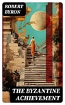 The Byzantine Achievement - Robert Byron ; Oliver Hilton - 8596547727927