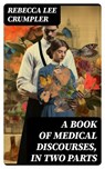 A Book of Medical Discourses, in Two Parts - Rebecca Lee Crumpler - 8596547728139