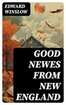 Good Newes from New England - Edward Winslow ; Bret Alden - 8596547728740