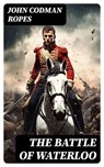 The Battle of Waterloo - John Codman Ropes - 8596547729013