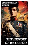 The History of Waterloo - John Codman Ropes - 8596547730316